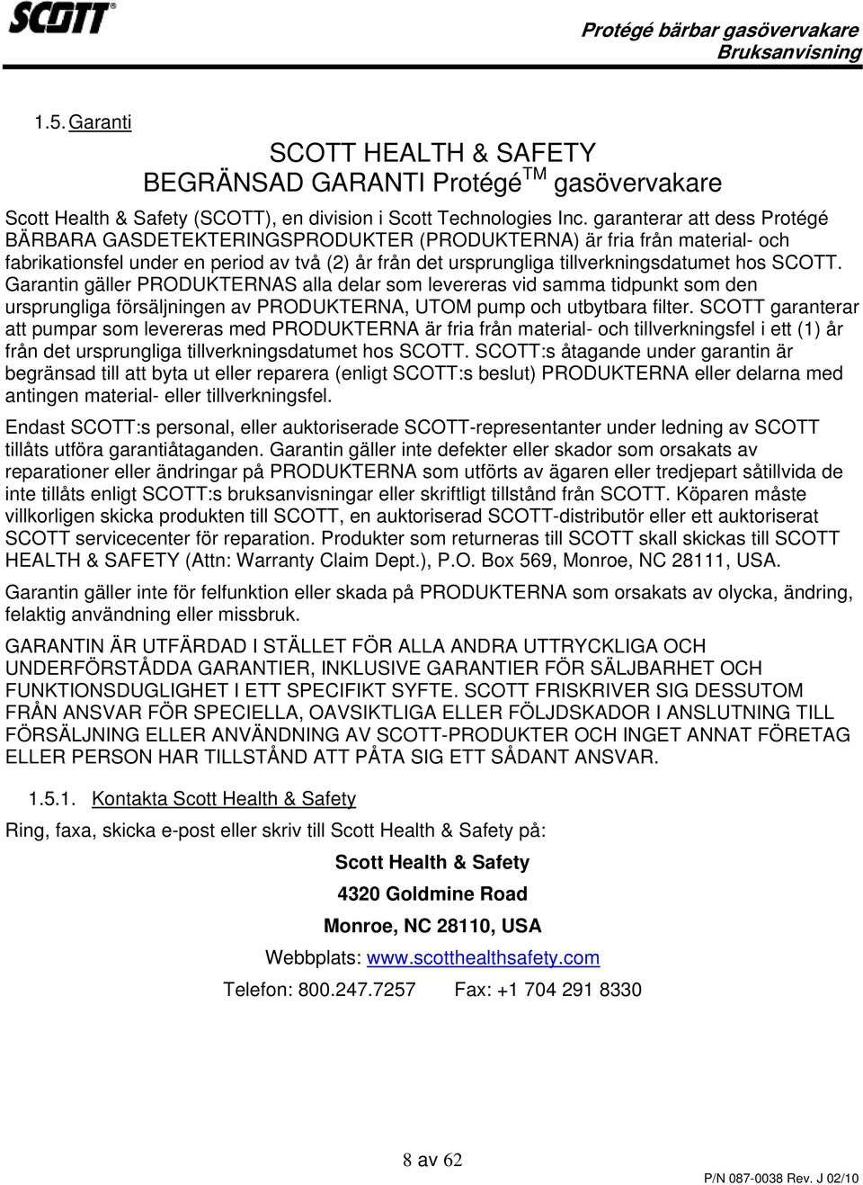 SCOTT. Garantin gäller PRODUKTERNAS alla delar som levereras vid samma tidpunkt som den ursprungliga försäljningen av PRODUKTERNA, UTOM pump och utbytbara filter.