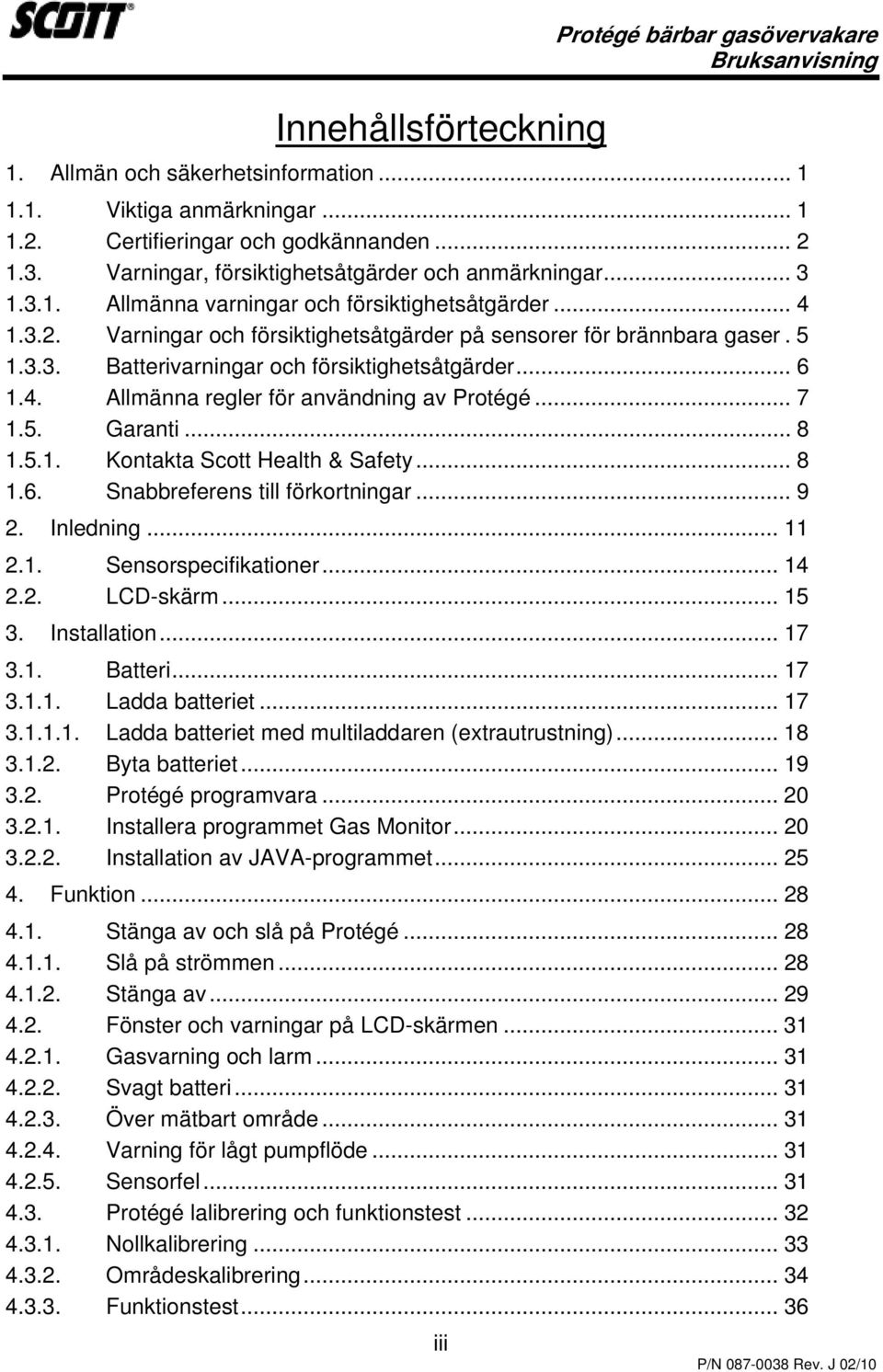 .. 6 1.4. Allmänna regler för användning av Protégé... 7 1.5. Garanti... 8 1.5.1. Kontakta Scott Health & Safety... 8 1.6. Snabbreferens till förkortningar... 9 2. Inledning... 11 2.1. Sensorspecifikationer.