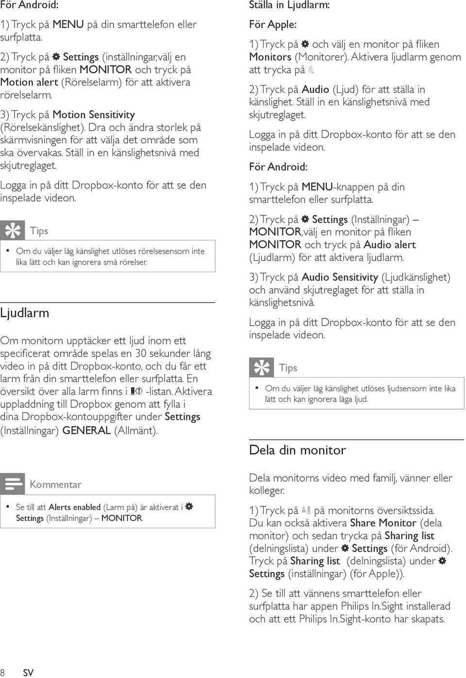 Dra och ändra storlek på skärmvisningen för att välja det område som ska övervakas. Ställ in en känslighetsnivå med skjutreglaget. Logga in på ditt Dropbox-konto för att se den inspelade videon.