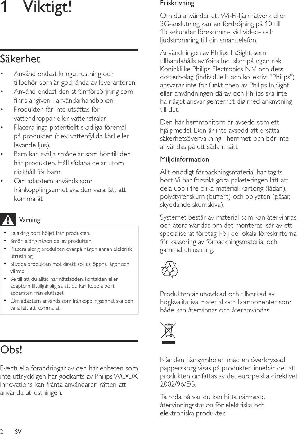 Barn kan svälja smådelar som hör till den här produkten. Håll sådana delar utom räckhåll för barn. Om adaptern används som frånkopplingsenhet ska den vara lätt att komma åt.