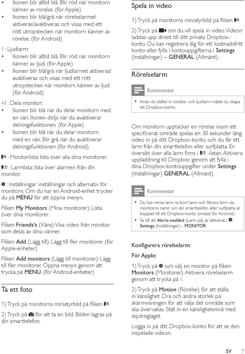 Blir röd när monitorn känner av ljud. (för Apple) Ikonen blir blå/grå när ljudlarmet aktiveras/ avaktiveras och visas med ett rött utropstecken när monitorn känner av ljud.