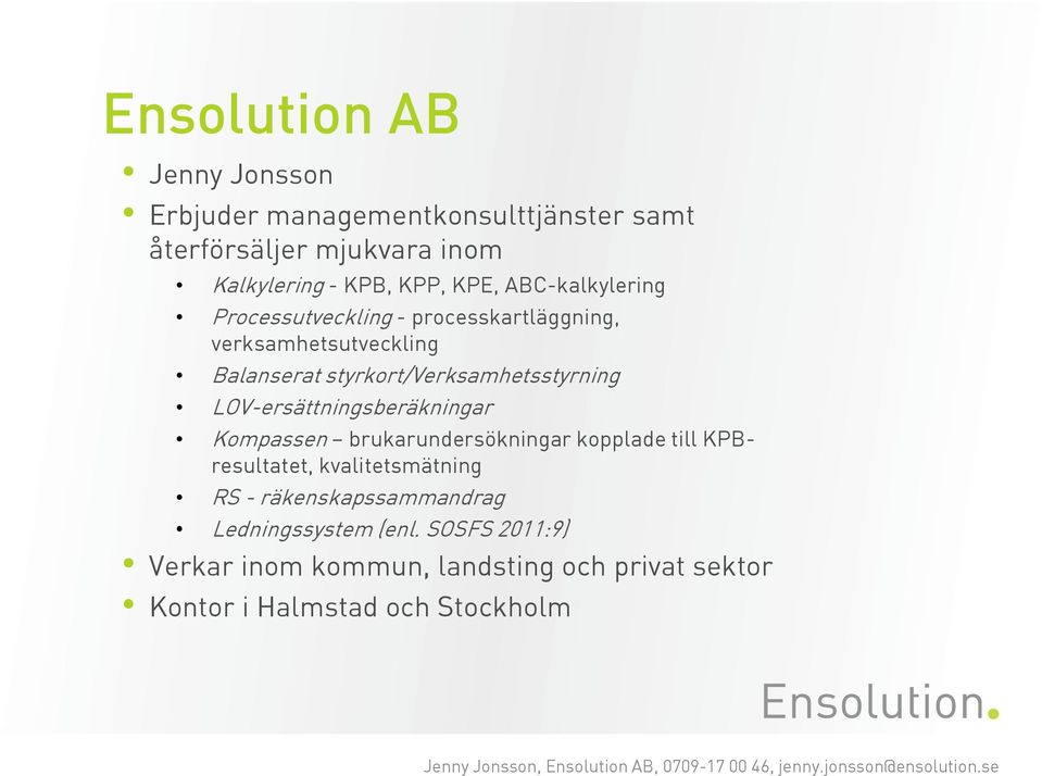 styrkort/verksamhetsstyrning LOV-ersättningsberäkningar Kompassen brukarundersökningar kopplade till KPBresultatet,