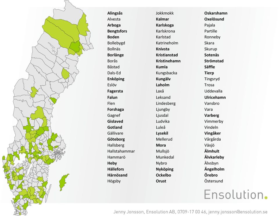 Falun Leksand Ulricehamn Flen Lindesberg Vansbro Forshaga Ljungby Vara Gagnef Ljusdal Varberg Gislaved Ludvika Vimmerby Gotland Luleå Vindeln Gällivare Lysekil Vingåker Göteborg