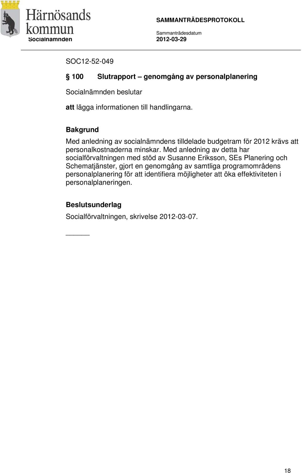 Med anledning av detta har socialförvaltningen med stöd av Susanne Eriksson, SEs Planering och Schematjänster, gjort en