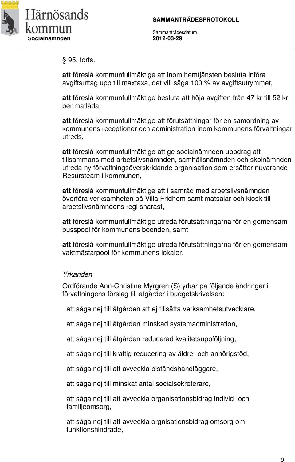 47 kr till 52 kr per matlåda, att föreslå kommunfullmäktige att förutsättningar för en samordning av kommunens receptioner och administration inom kommunens förvaltningar utreds, att föreslå