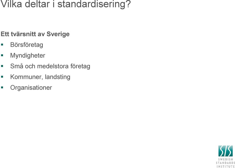 Börsföretag Myndigheter Små och