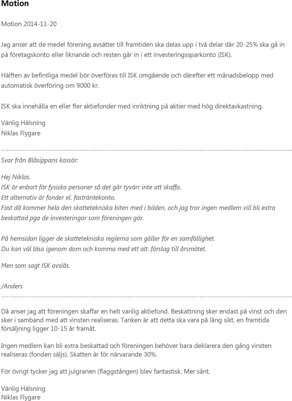 ISK ska innehålla en eller fler aktiefonder med inriktning på aktier med hög direktavkastning.