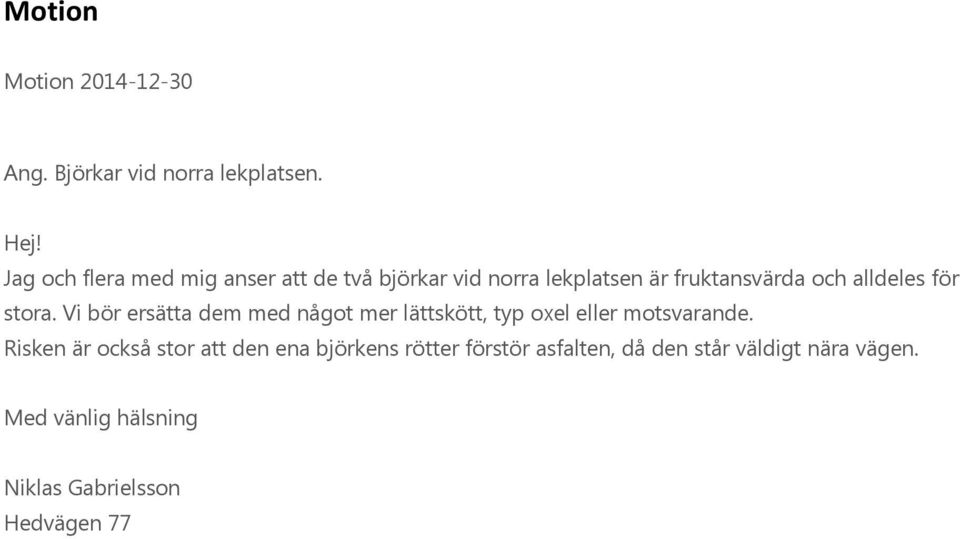 alldeles för stora. Vi bör ersätta dem med något mer lättskött, typ oxel eller motsvarande.