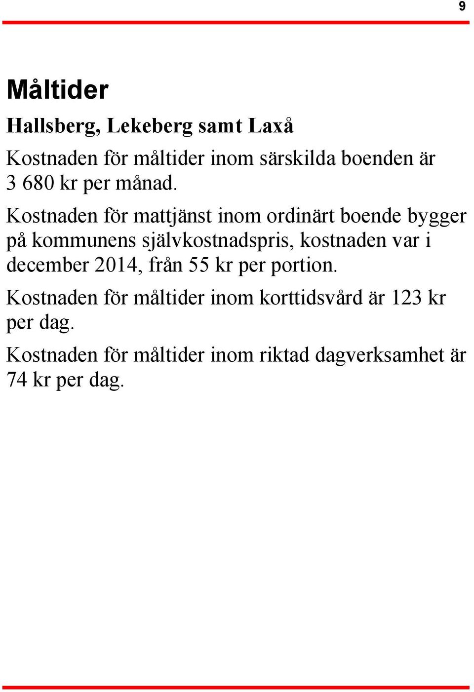 Kostnaden för mattjänst inom ordinärt boende bygger på kommunens självkostnadspris, kostnaden