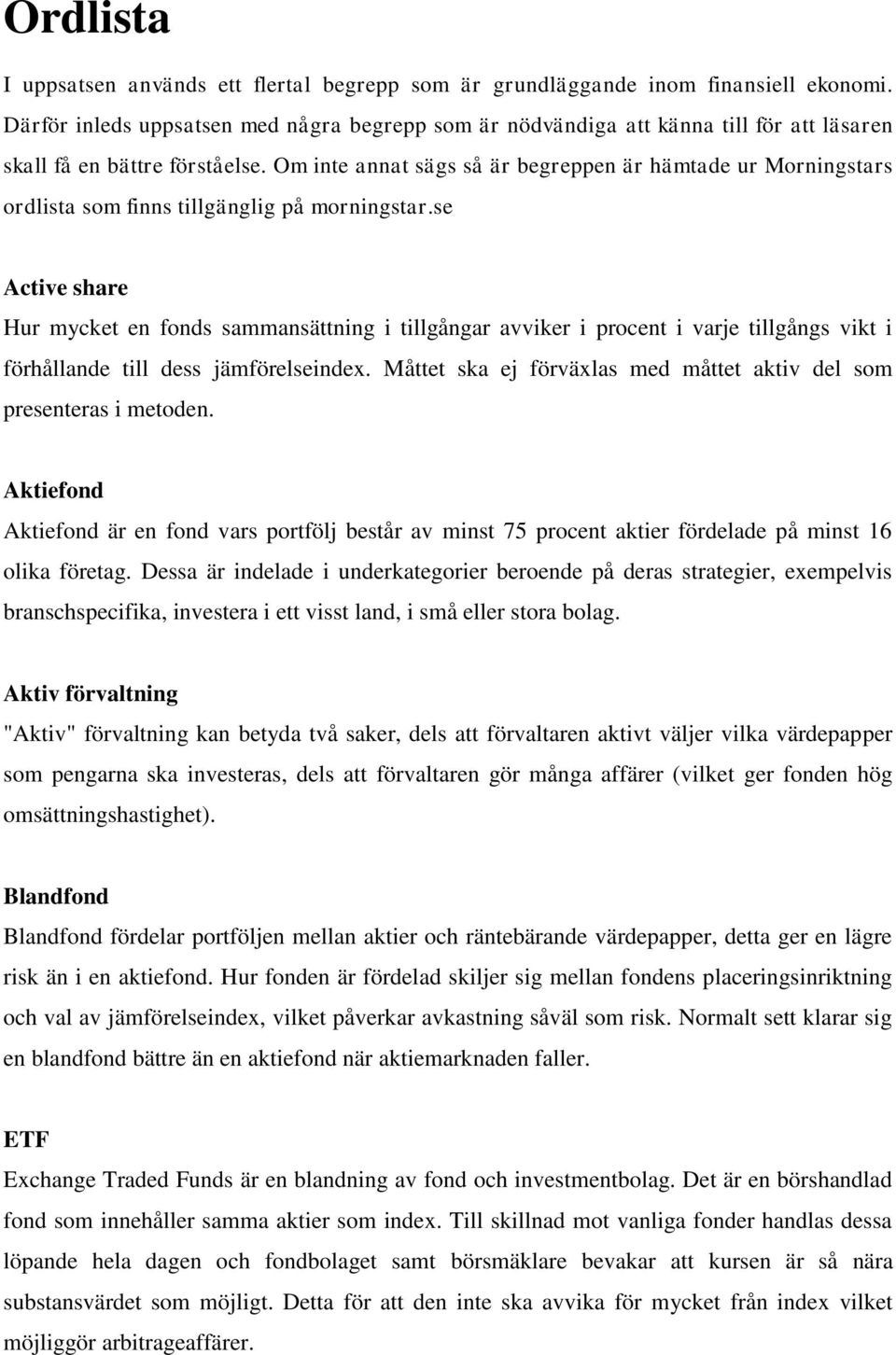 Om inte annat sägs så är begreppen är hämtade ur Morningstars ordlista som finns tillgänglig på morningstar.