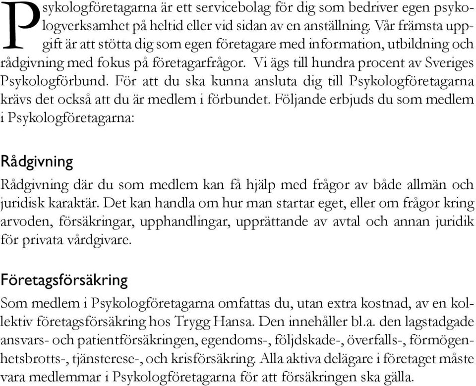För att du ska kunna ansluta dig till Psykologföretagarna krävs det också att du är medlem i förbundet.