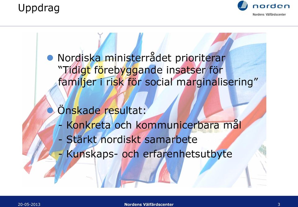 resultat: - Konkreta och kommunicerbara mål - Stärkt nordiskt