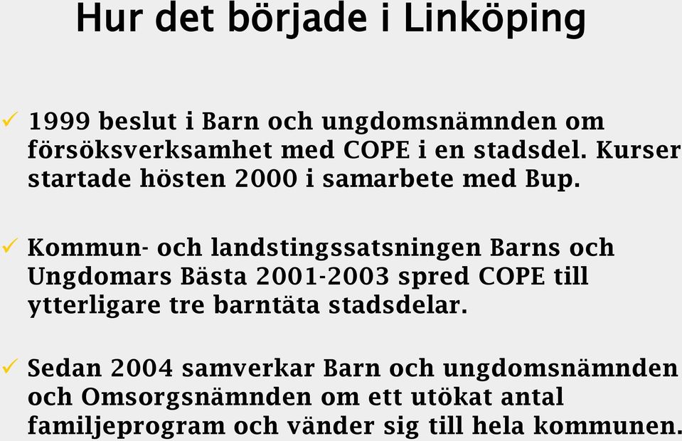 Kommun- och landstingssatsningen Barns och Ungdomars Bästa 2001-2003 spred COPE till ytterligare tre