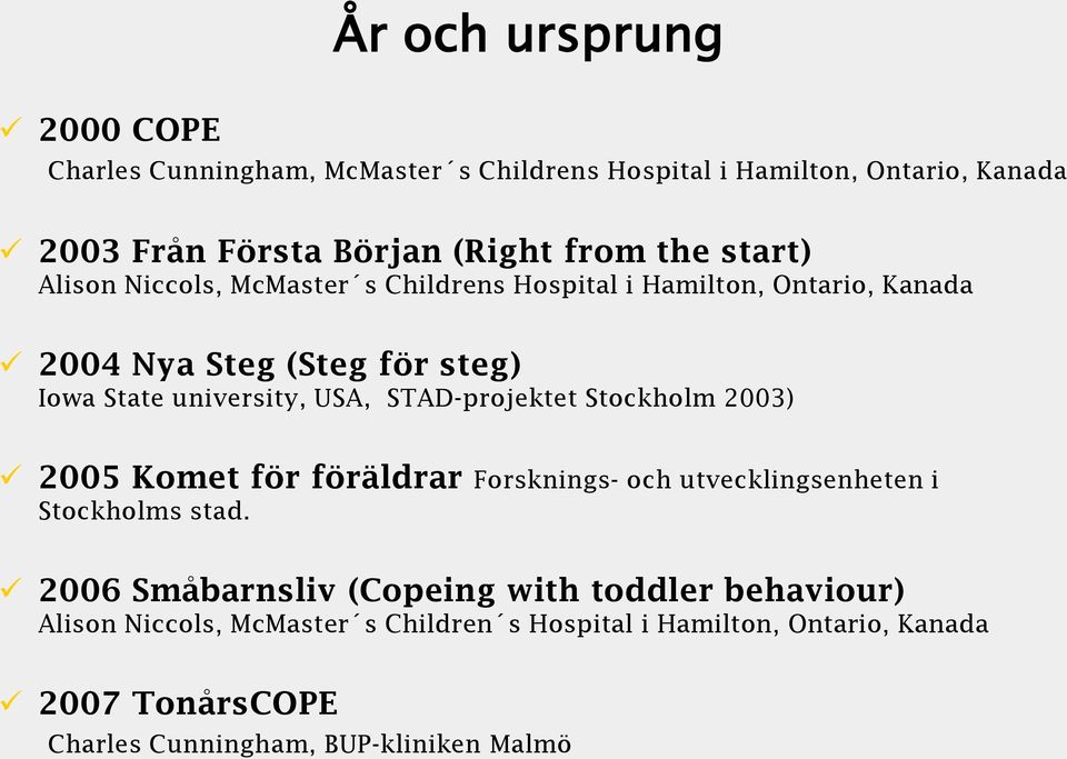 STAD-projektet Stockholm 2003) 2005 Komet för föräldrar Forsknings- och utvecklingsenheten i Stockholms stad.