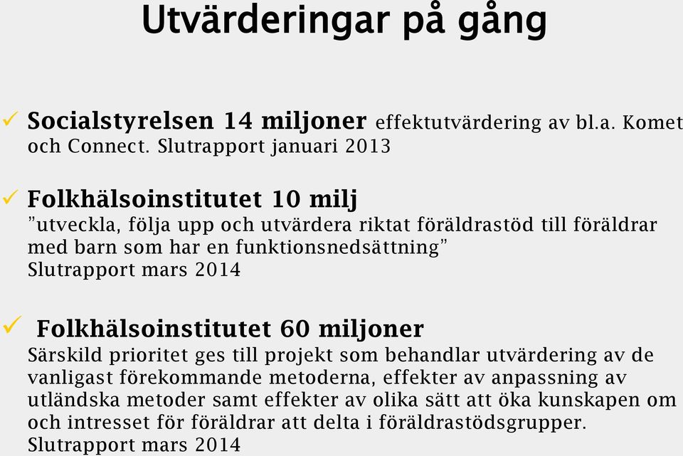 funktionsnedsättning Slutrapport mars 2014 Folkhälsoinstitutet 60 miljoner Särskild prioritet ges till projekt som behandlar utvärdering av de