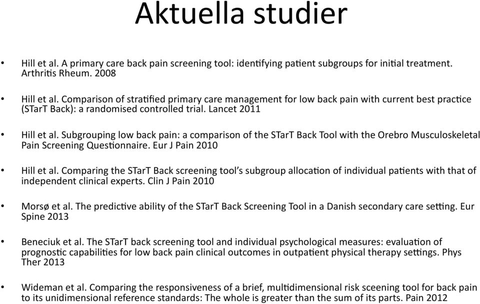 Subgrouping low back pain: a comparison of the STarT Back Tool with the Orebro Musculoskeletal Pain Screening Ques>onnaire. Eur J Pain 2010 Hill et al.
