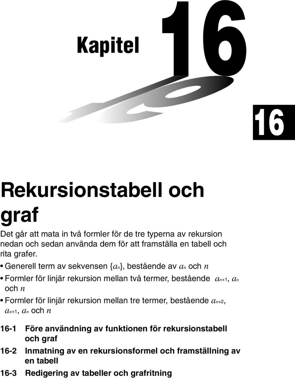 Generell term av sekvensen {an}, bestående av an och n Formler för linjär rekursion mellan två termer, bestående an+1, an och n Formler för