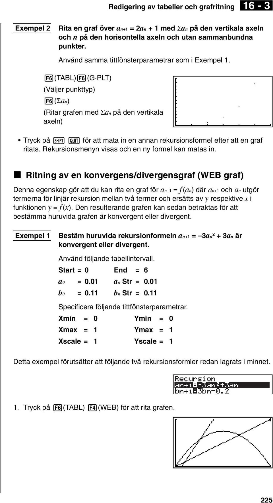 Q för att mata in en annan rekursionsformel efter att en graf ritats. Rekursionsmenyn visas och en ny formel kan matas in.