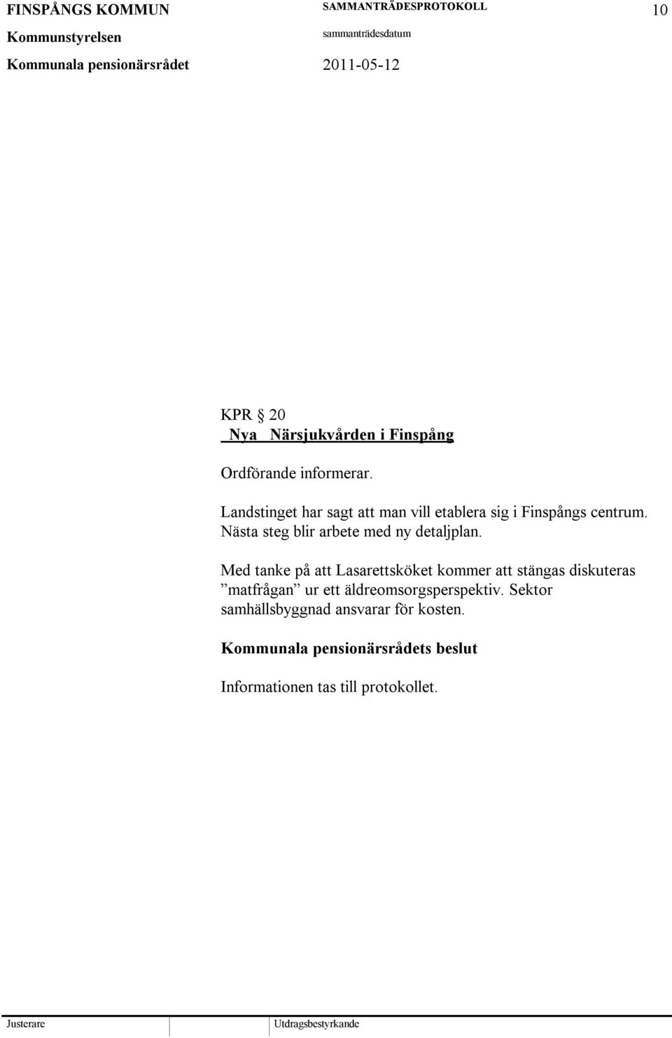 Nästa steg blir arbete med ny detaljplan.