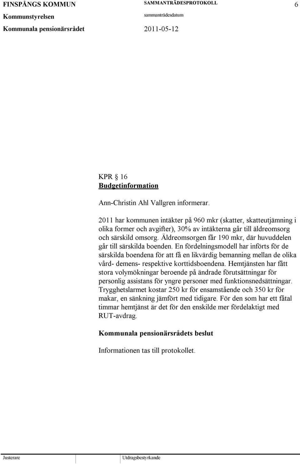 Äldreomsorgen får 190 mkr, där huvuddelen går till särskilda boenden.