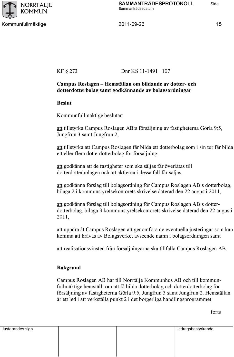 försäljning, att godkänna att de fastigheter som ska säljas får överlåtas till dotterdotterbolagen och att aktierna i dessa fall får säljas, att godkänna förslag till bolagsordning för Campus