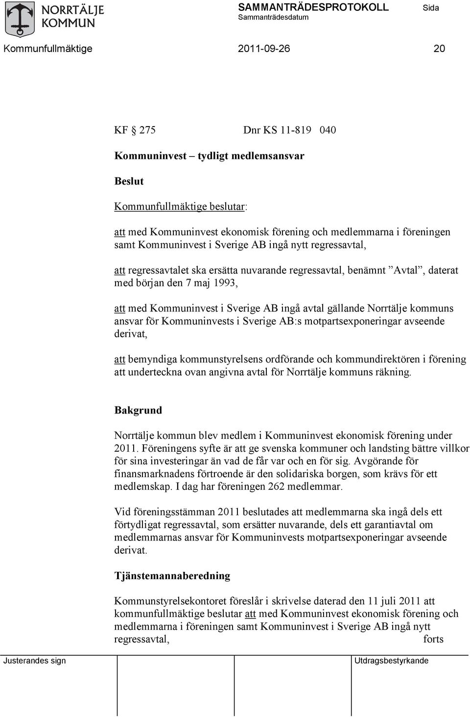 ansvar för Kommuninvests i Sverige AB:s motpartsexponeringar avseende derivat, att bemyndiga kommunstyrelsens ordförande och kommundirektören i förening att underteckna ovan angivna avtal för