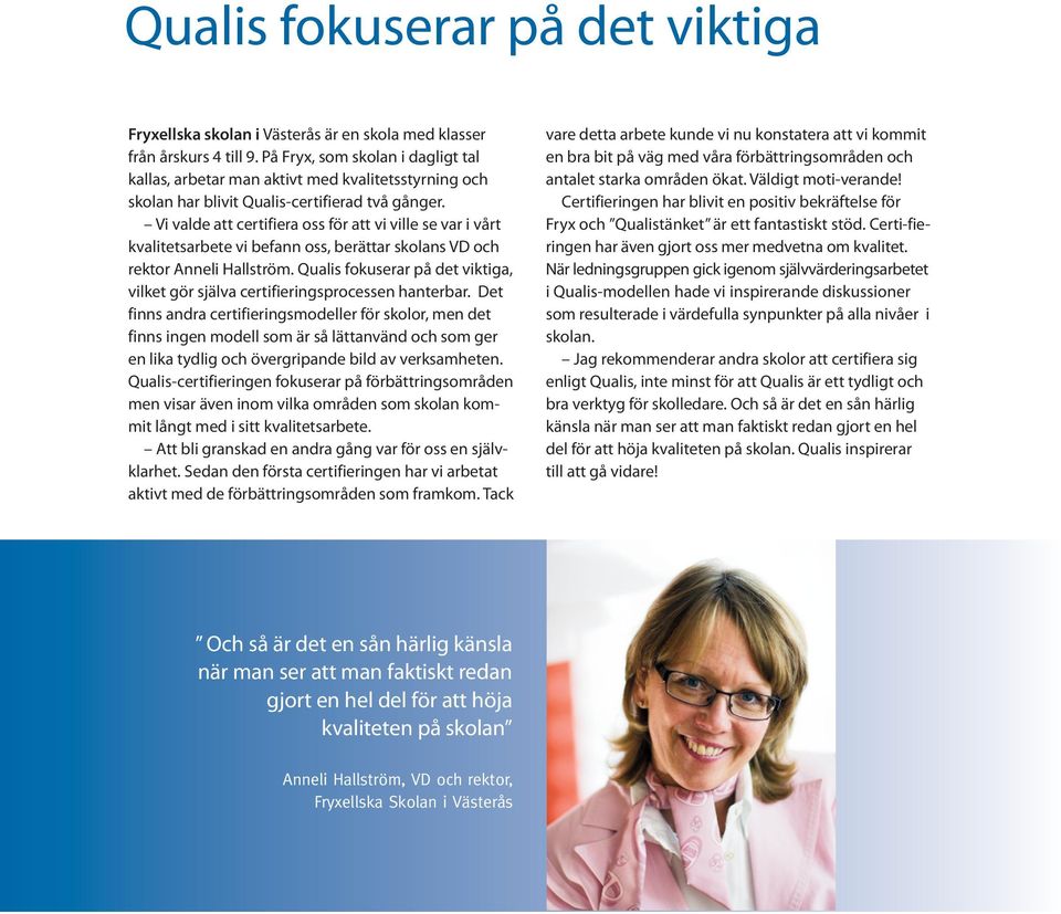 Vi valde att certifiera oss för att vi ville se var i vårt kvalitetsarbete vi befann oss, berättar skolans VD och rektor Anneli Hallström.