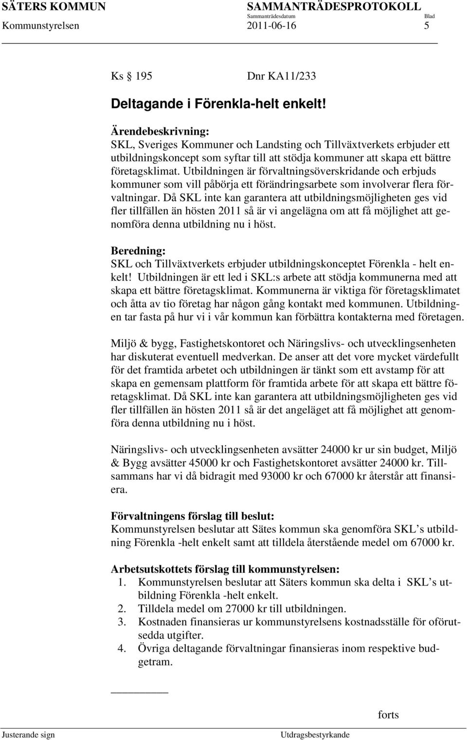 Utbildningen är förvaltningsöverskridande och erbjuds kommuner som vill påbörja ett förändringsarbete som involverar flera förvaltningar.
