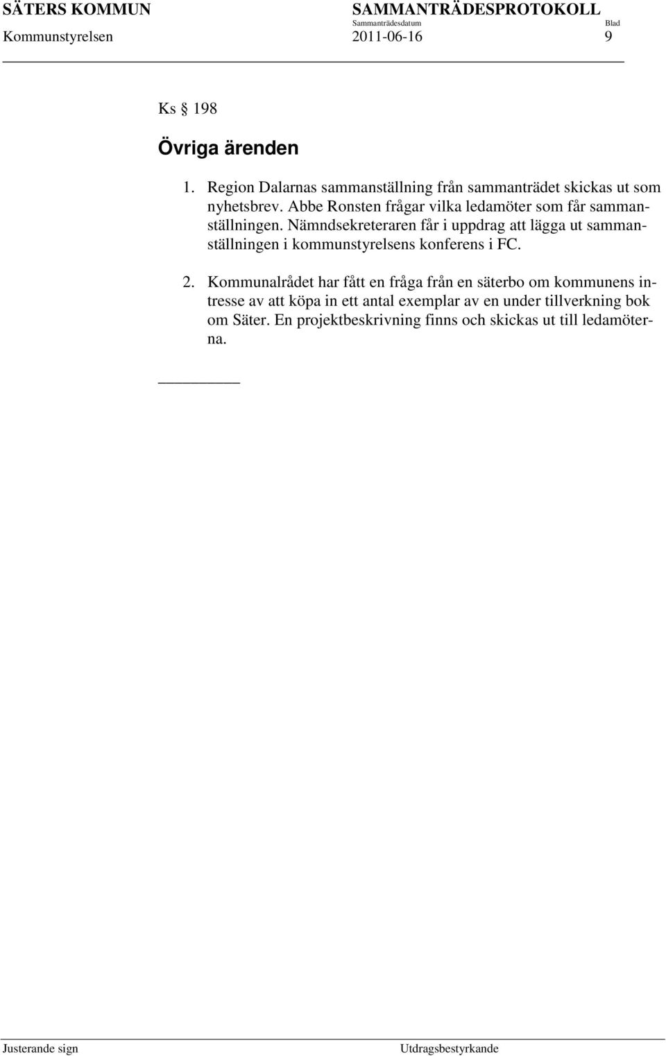 Abbe Ronsten frågar vilka ledamöter som får sammanställningen.
