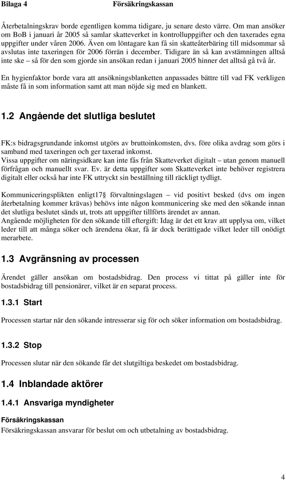 Även om löntagare kan få sin skatteåterbäring till midsommar så avslutas inte taxeringen för 2006 förrän i december.