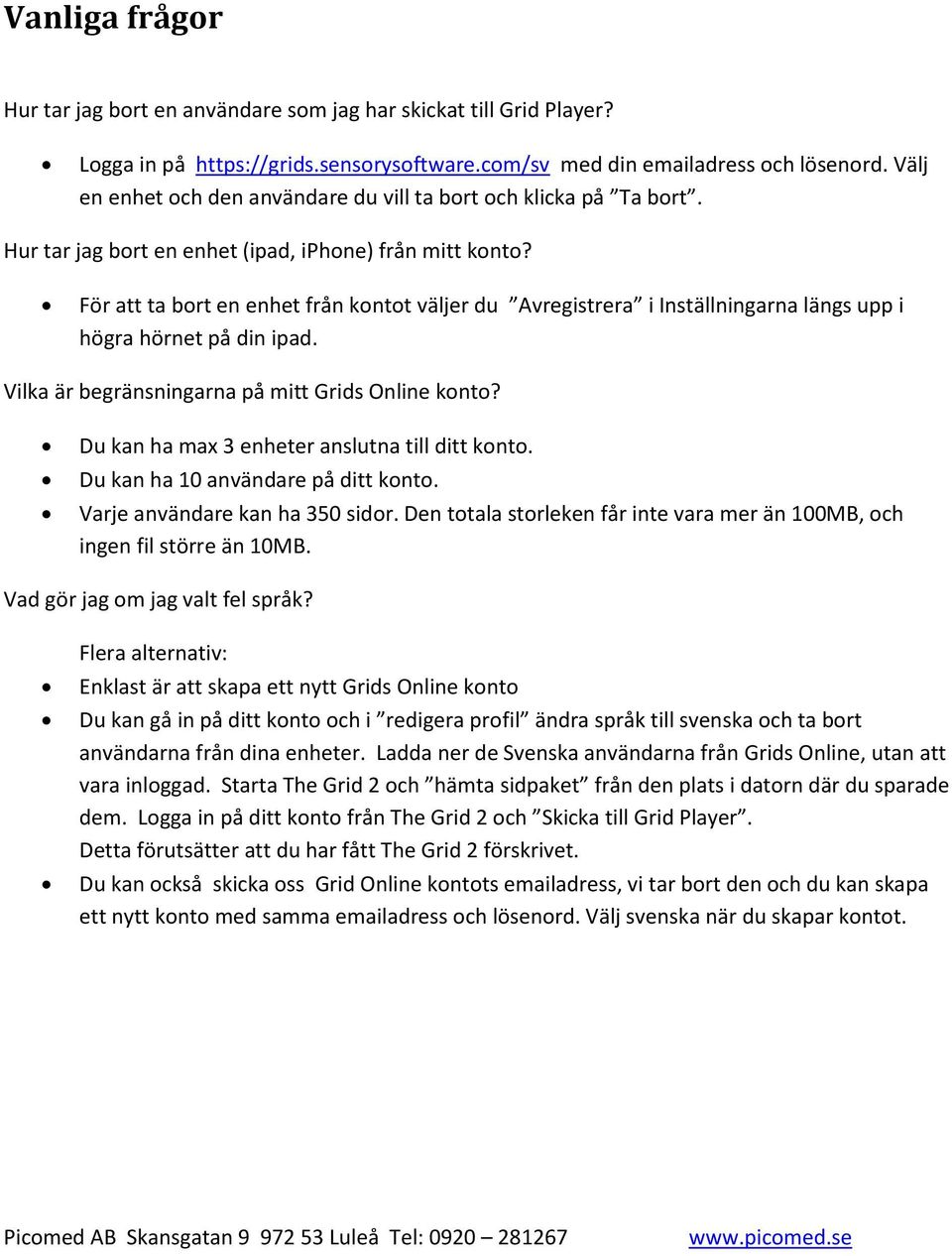 För att ta bort en enhet från kontot väljer du Avregistrera i Inställningarna längs upp i högra hörnet på din ipad. Vilka är begränsningarna på mitt Grids Online konto?