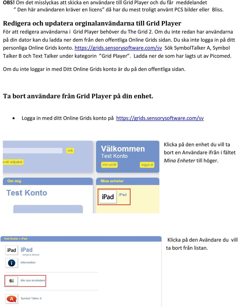 Om du inte redan har användarna på din dator kan du ladda ner dem från den offentliga Online Grids sidan. Du ska inte logga in på ditt personliga Online Grids konto. https://grids.sensorysoftware.