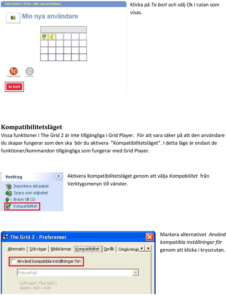 För att vara säker på att den användare du skapar fungerar som den ska bör du aktivera Kompatibilitetsläget.