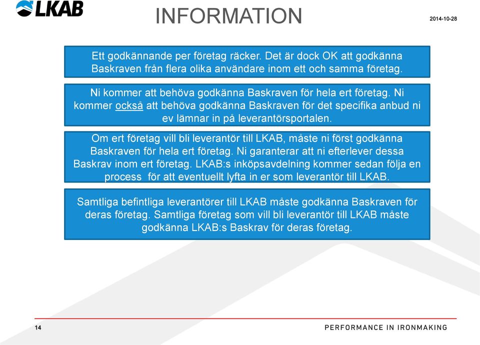 Om ert företag vill bli leverantör till LKAB, måste ni först godkänna Baskraven för hela ert företag. Ni garanterar att ni efterlever dessa Baskrav inom ert företag.