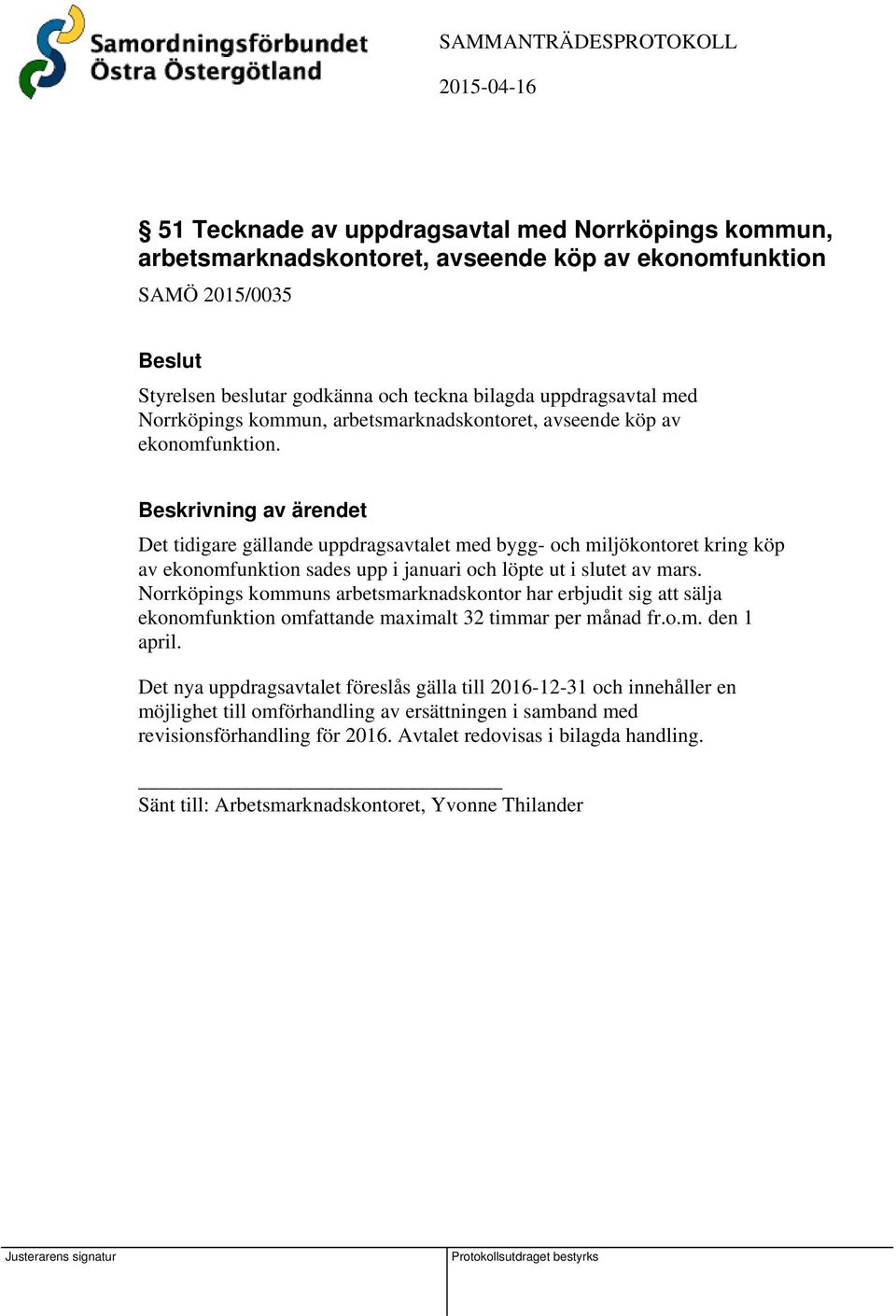 Det tidigare gällande uppdragsavtalet med bygg- och miljökontoret kring köp av ekonomfunktion sades upp i januari och löpte ut i slutet av mars.