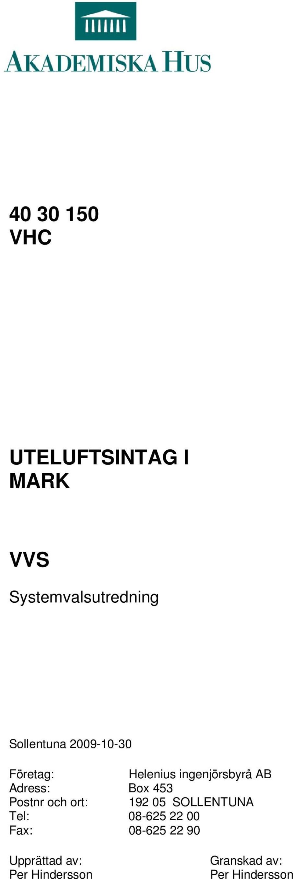 Box 453 Postnr och ort: 192 05 SOLLENTUNA Tel: 08-625 22 00 Fax: