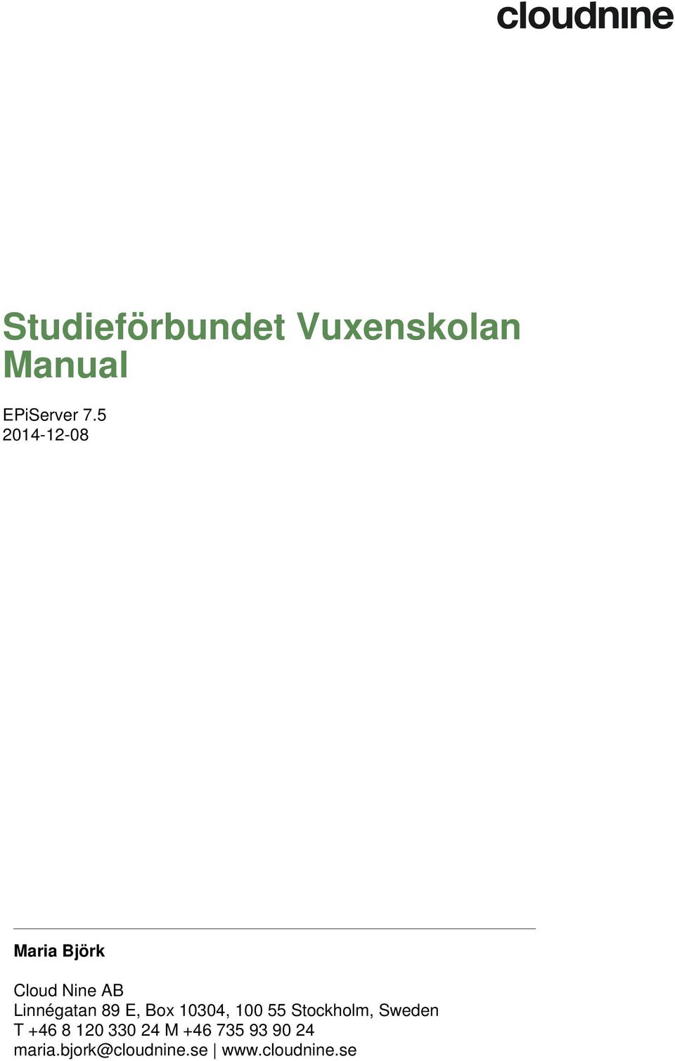 E, Box 10304, 100 55 Stockholm, Sweden T +46 8 120 330