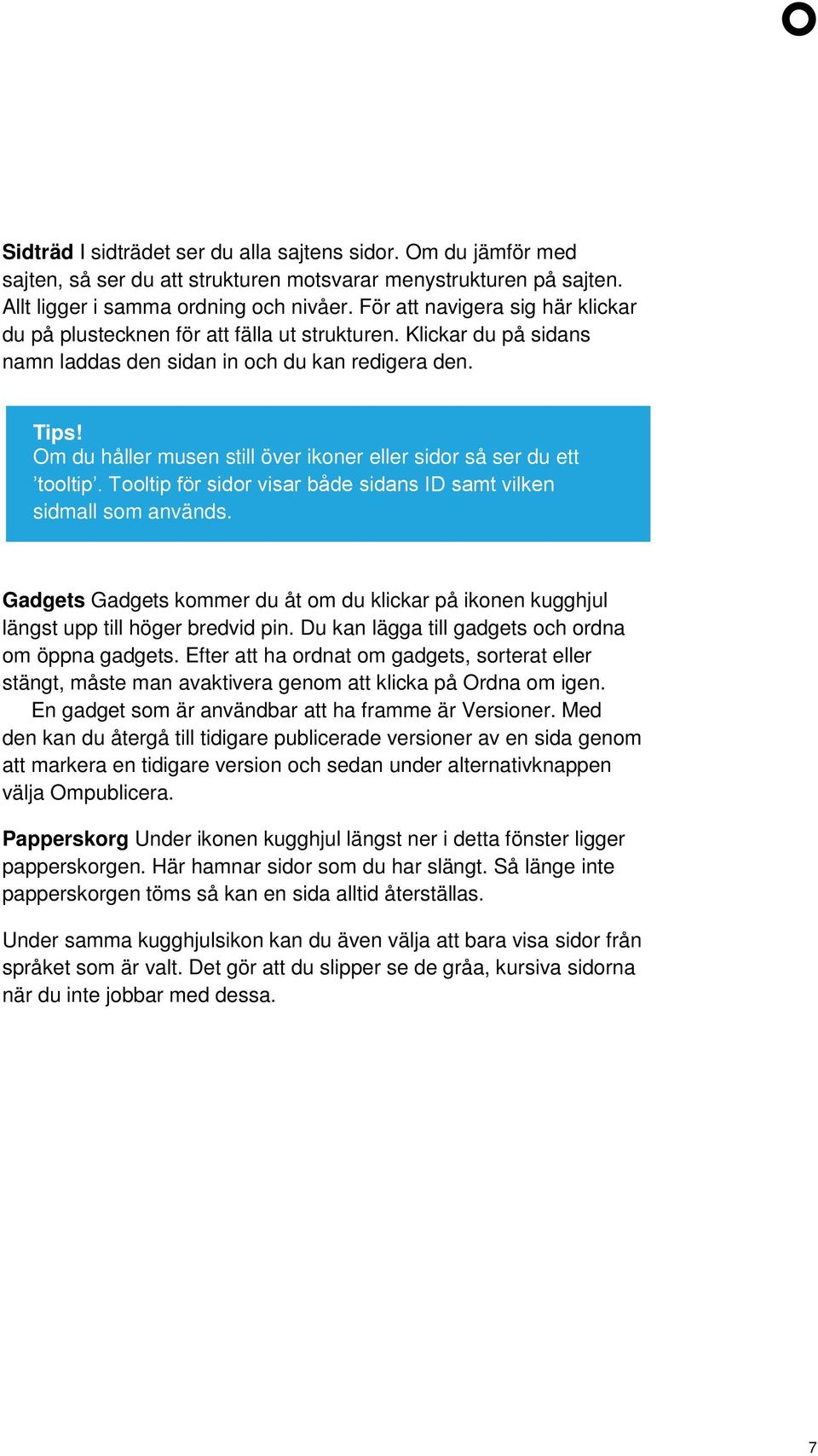 Om du håller musen still över ikoner eller sidor så ser du ett tooltip. Tooltip för sidor visar både sidans ID samt vilken sidmall som används.