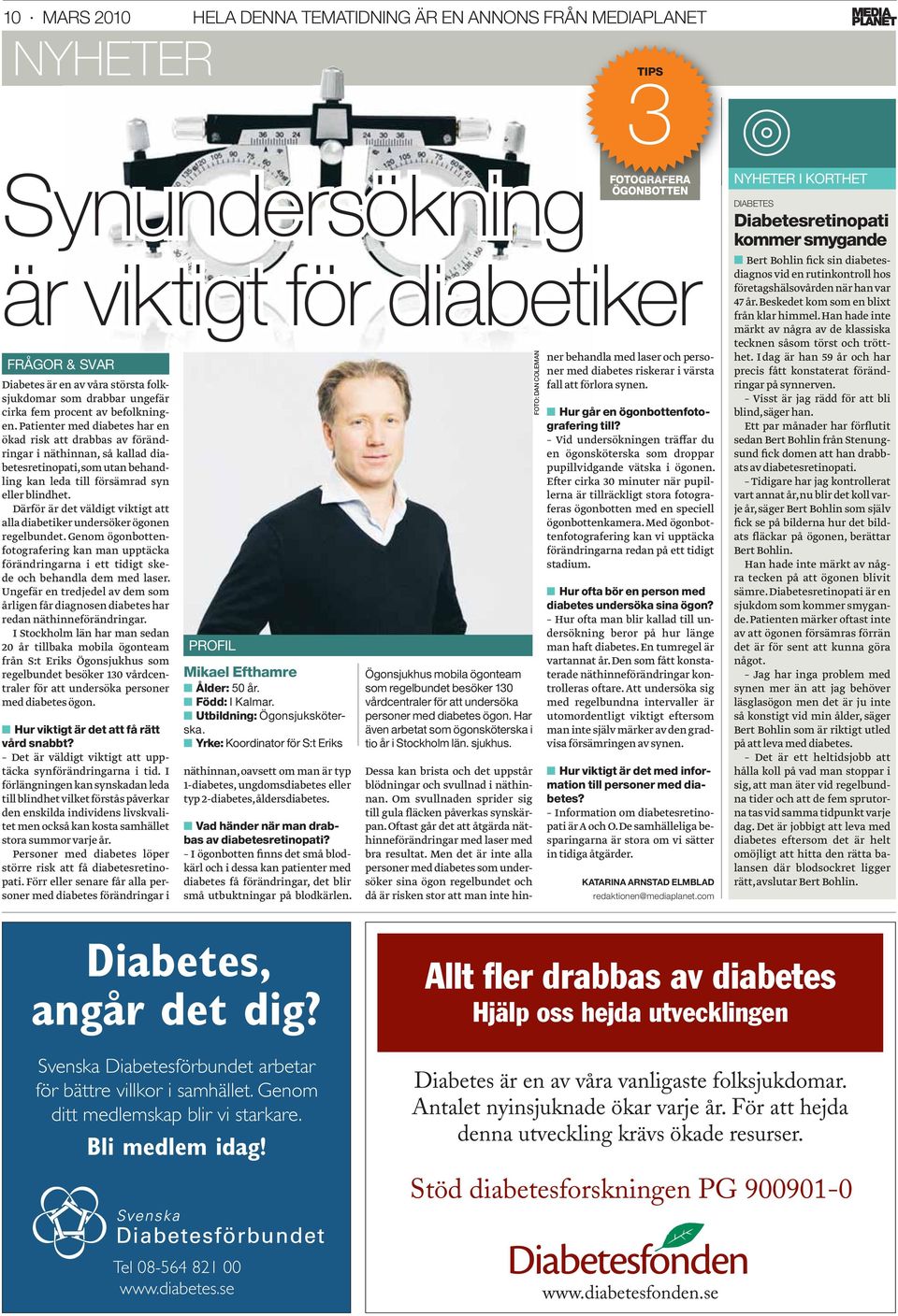 Patienter med diabetes har en ökad risk att drabbas av förändringar i näthinnan, så kallad diabetesretinopati, som utan behandling kan leda till försämrad syn eller blindhet.