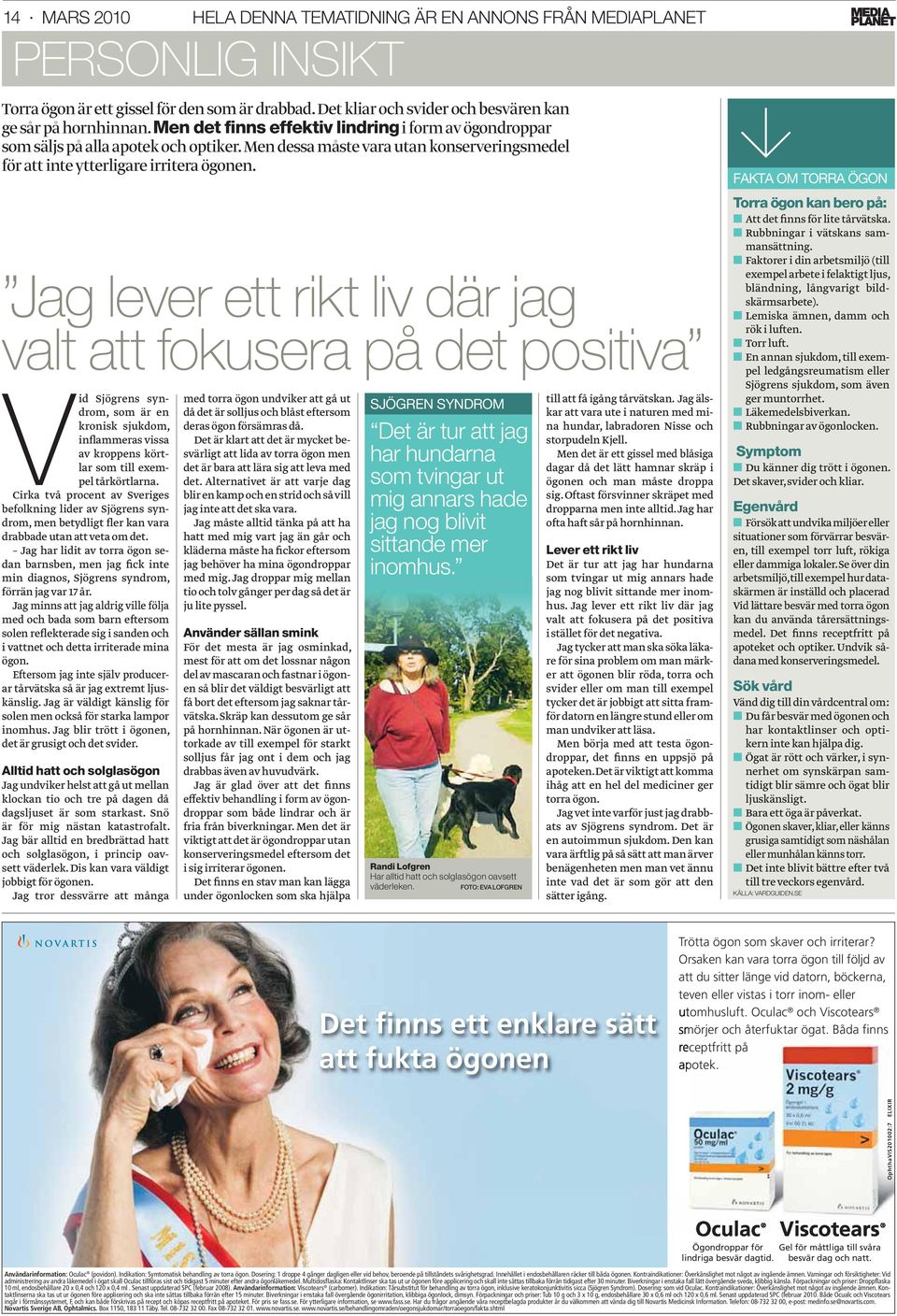 Jag lever ett rikt liv där jag valt att fokusera på det positiva Vid Sjögrens syndrom, som är en kronisk sjukdom, inflammeras vissa av kroppens körtlar som till exempel tårkörtlarna.