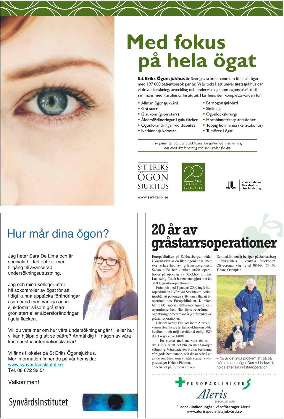 Vill du veta mer om hur våra undersökningar går till eller hur vi kan hjälpa dig att se bättre? Anmäl dig till någon av våra kostnadsfria informationskvällar!