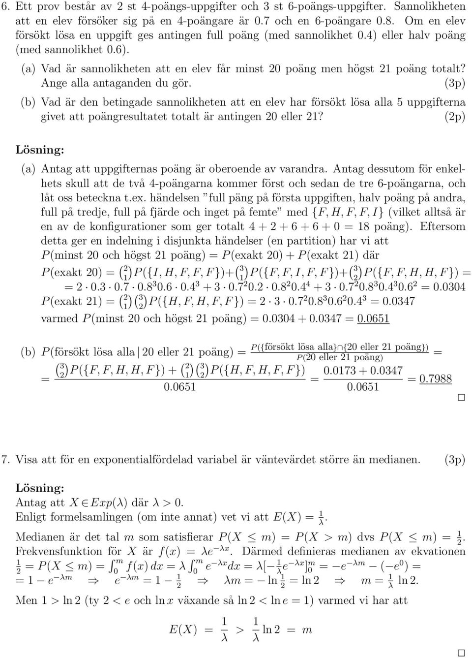 (a) Vad är sannolikheten att en elev får minst 20 poäng men högst 21 poäng totalt? Ange alla antaganden du gör.