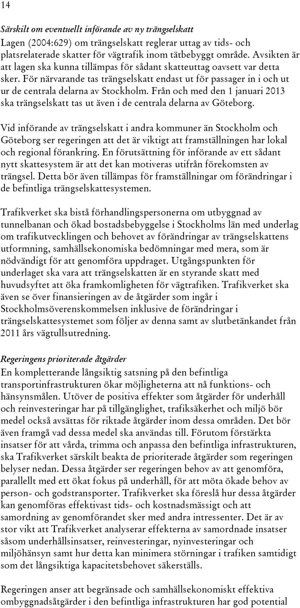 Från och med den 1 januari 2013 ska trängselskatt tas ut även i de centrala delarna av Göteborg.
