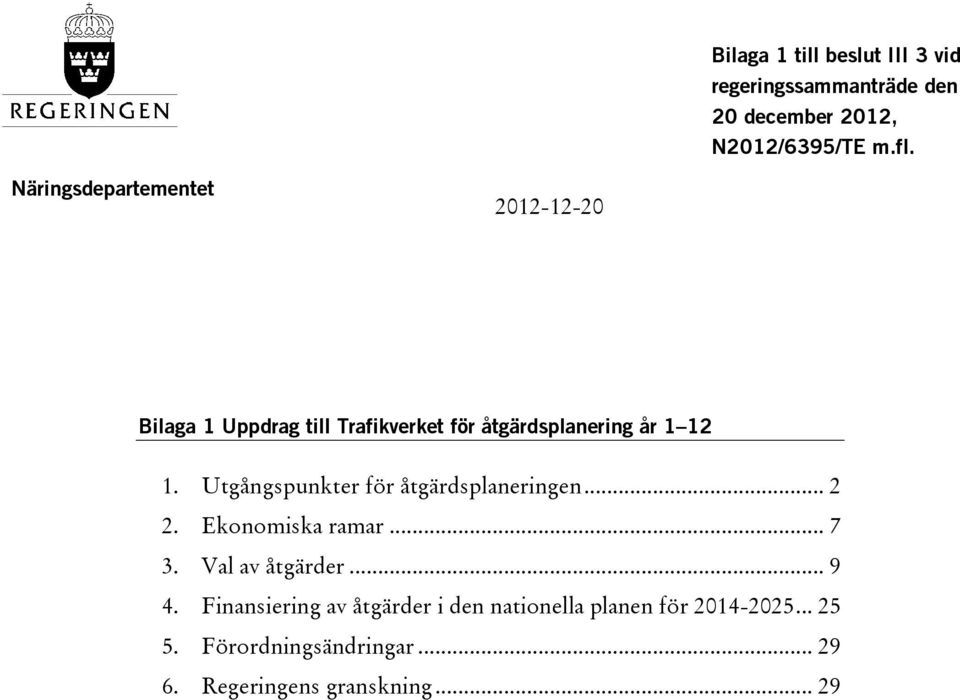 Utgångspunkter för åtgärdsplaneringen... 2 2. Ekonomiska ramar... 7 3. Val av åtgärder... 9 4.