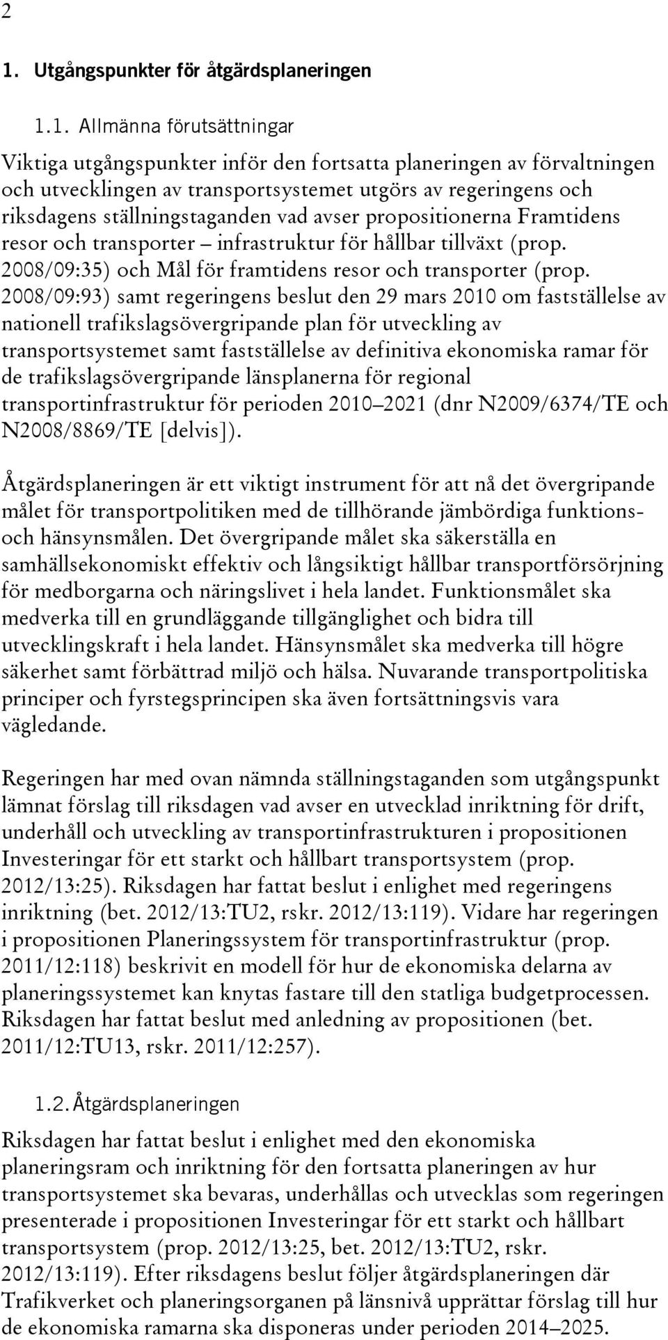 2008/09:35) och Mål för framtidens resor och transporter (prop.