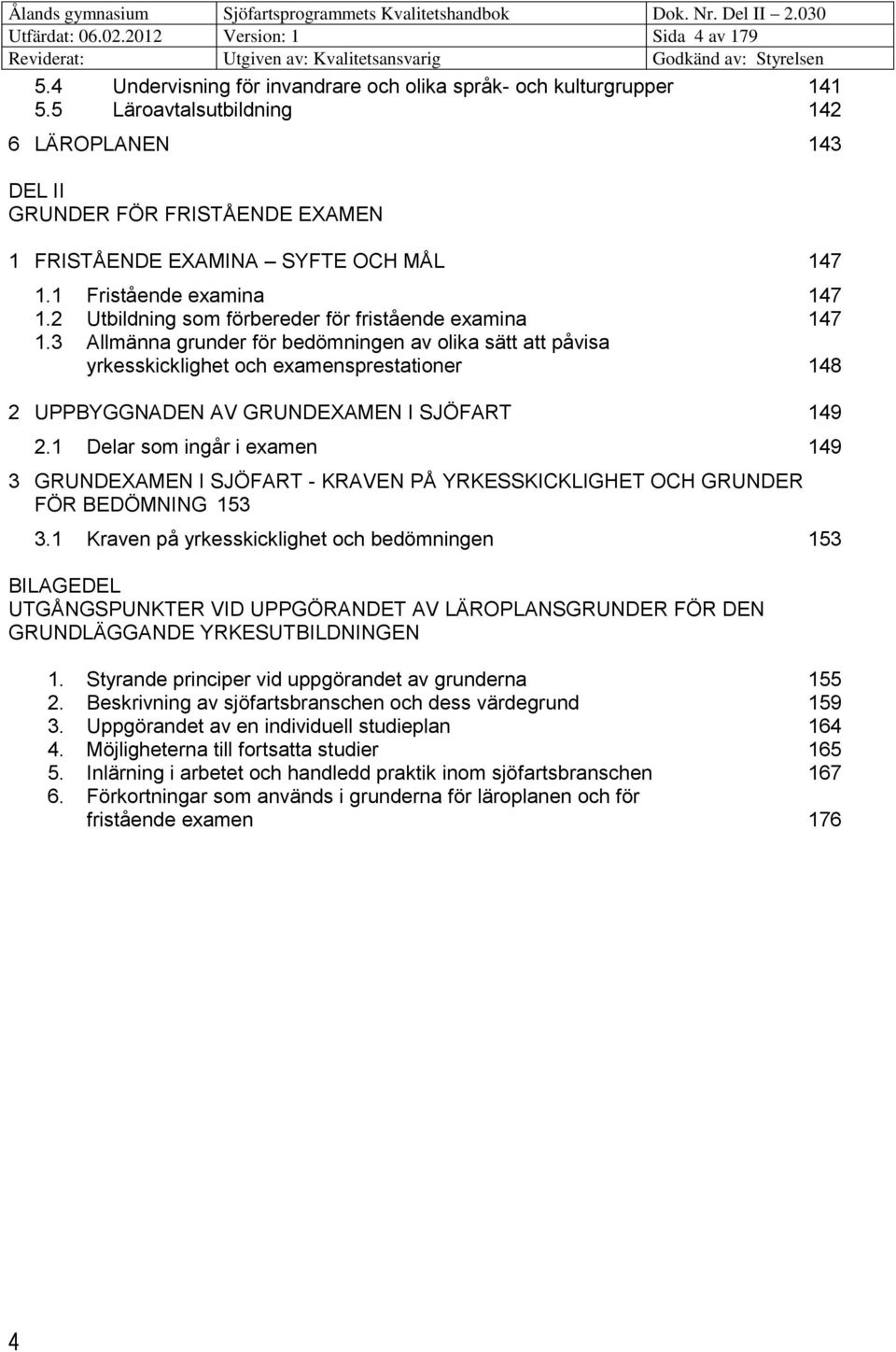 2 Utbildning som förbereder för fristående examina 147 1.
