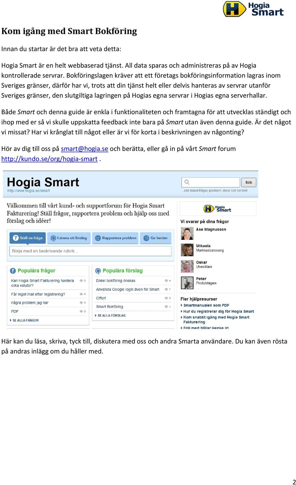 slutgiltiga lagringen på Hogias egna servrar i Hogias egna serverhallar.