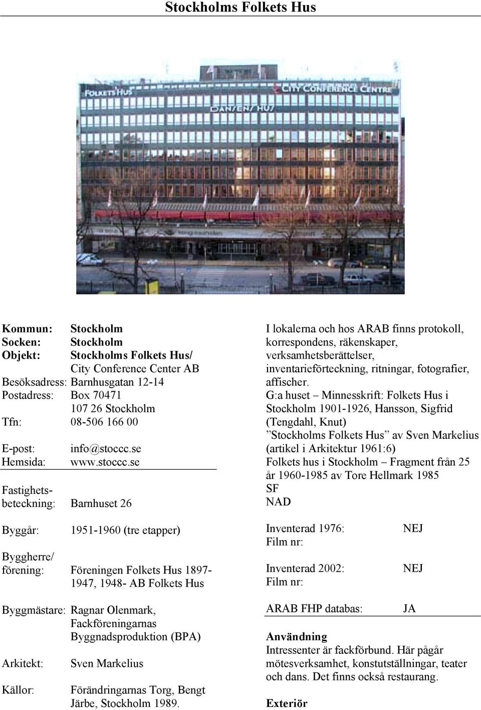 G:a huset Minnesskrift: Folkets Hus i Stockholm 1901-1926, Hansson, Sigfrid (Tengdahl, Knut) Stockholms Folkets Hus av Sven Markelius (artikel i Arkitektur 1961:6) Folkets hus i Stockholm Fragment