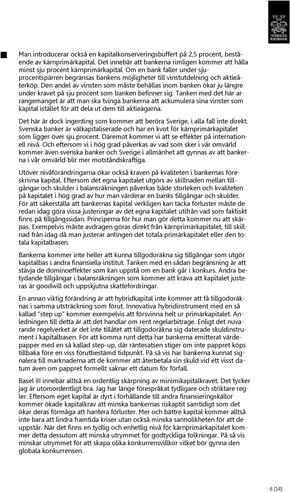 Den andel av vinsten som måste behållas inom banken ökar ju längre under kravet på sju procent som banken befinner sig.