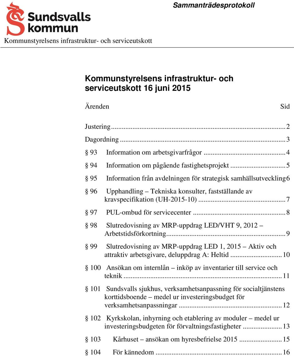 .. 5 95 Information från avdelningen för strategisk samhällsutveckling 6 96 Upphandling Tekniska konsulter, fastställande av kravspecifikation (UH-2015-10)... 7 97 PUL-ombud för servicecenter.